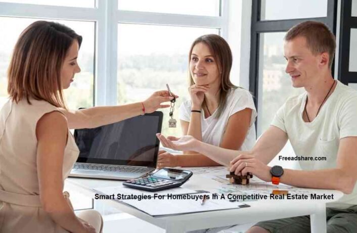 Smart Strategies For Homebuyers In A Competitive Real Estate Market