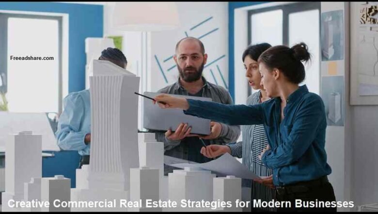Creative Commercial Real Estate Strategies for Modern Businesses